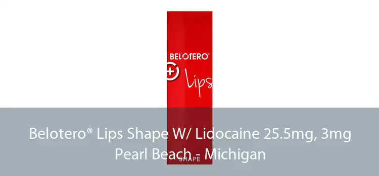 Belotero® Lips Shape W/ Lidocaine 25.5mg, 3mg Pearl Beach - Michigan