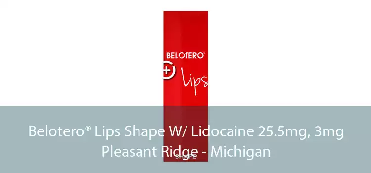 Belotero® Lips Shape W/ Lidocaine 25.5mg, 3mg Pleasant Ridge - Michigan