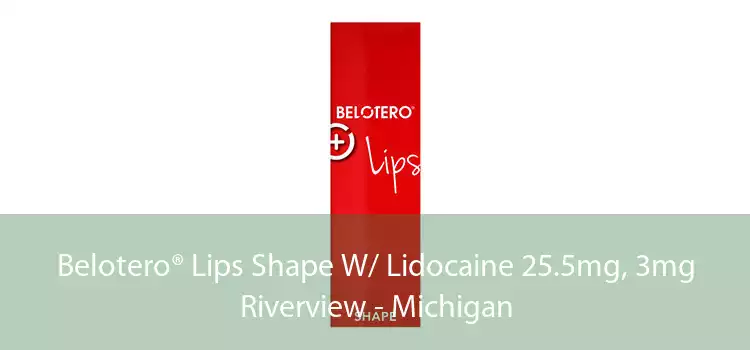 Belotero® Lips Shape W/ Lidocaine 25.5mg, 3mg Riverview - Michigan