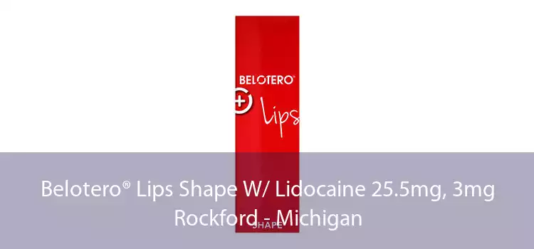 Belotero® Lips Shape W/ Lidocaine 25.5mg, 3mg Rockford - Michigan