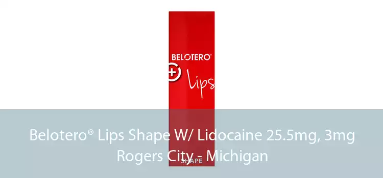 Belotero® Lips Shape W/ Lidocaine 25.5mg, 3mg Rogers City - Michigan