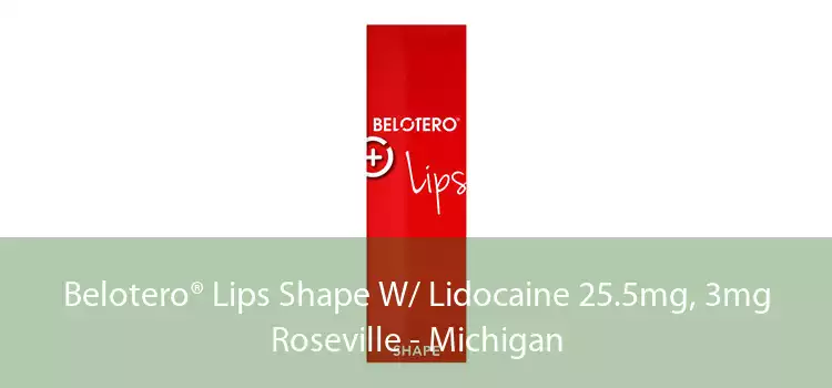 Belotero® Lips Shape W/ Lidocaine 25.5mg, 3mg Roseville - Michigan