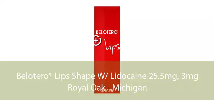 Belotero® Lips Shape W/ Lidocaine 25.5mg, 3mg Royal Oak - Michigan