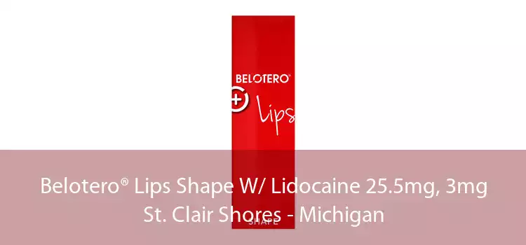 Belotero® Lips Shape W/ Lidocaine 25.5mg, 3mg St. Clair Shores - Michigan