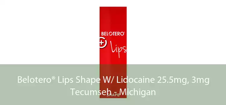 Belotero® Lips Shape W/ Lidocaine 25.5mg, 3mg Tecumseh - Michigan