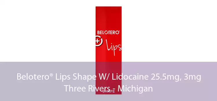 Belotero® Lips Shape W/ Lidocaine 25.5mg, 3mg Three Rivers - Michigan
