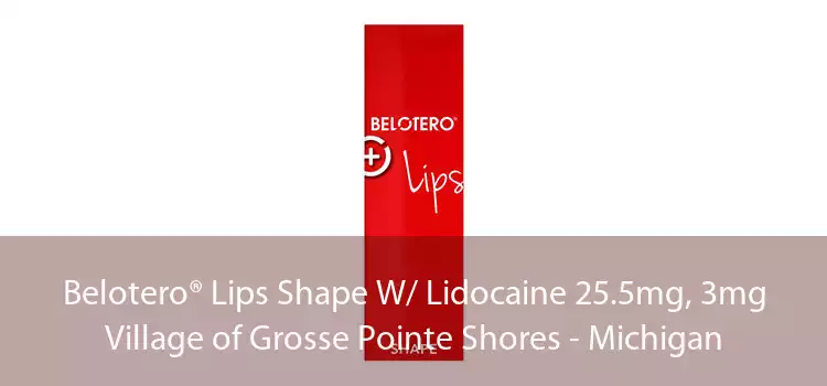 Belotero® Lips Shape W/ Lidocaine 25.5mg, 3mg Village of Grosse Pointe Shores - Michigan