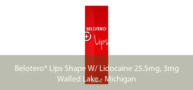 Belotero® Lips Shape W/ Lidocaine 25.5mg, 3mg Walled Lake - Michigan