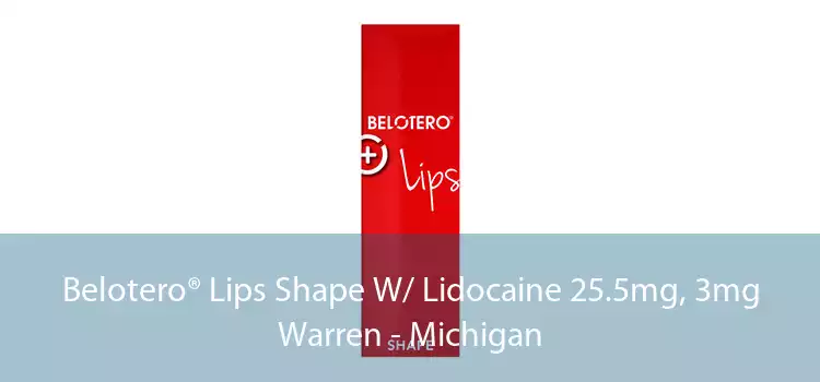 Belotero® Lips Shape W/ Lidocaine 25.5mg, 3mg Warren - Michigan