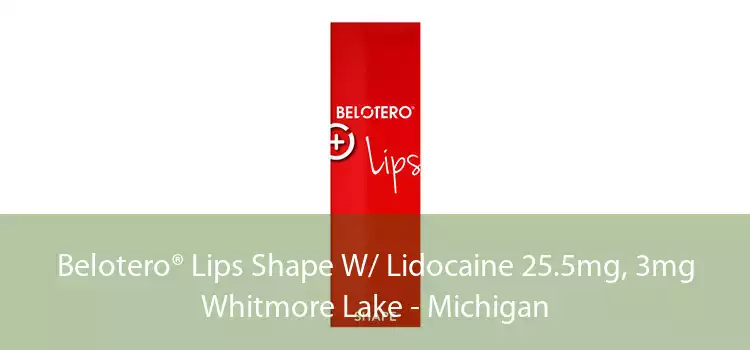 Belotero® Lips Shape W/ Lidocaine 25.5mg, 3mg Whitmore Lake - Michigan