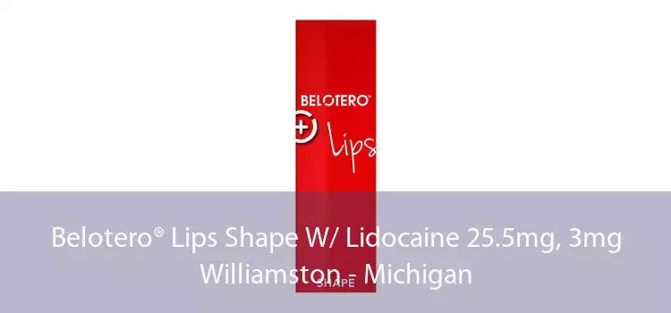 Belotero® Lips Shape W/ Lidocaine 25.5mg, 3mg Williamston - Michigan