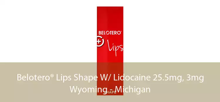 Belotero® Lips Shape W/ Lidocaine 25.5mg, 3mg Wyoming - Michigan