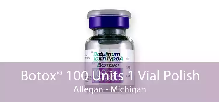 Botox® 100 Units 1 Vial Polish Allegan - Michigan
