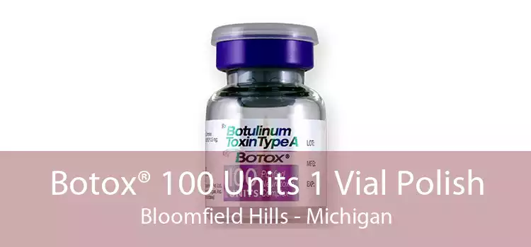Botox® 100 Units 1 Vial Polish Bloomfield Hills - Michigan