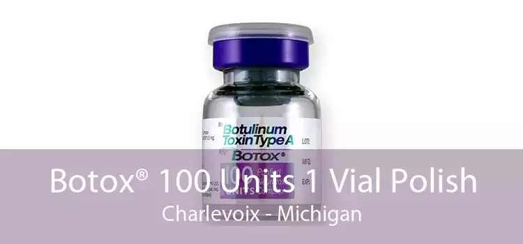 Botox® 100 Units 1 Vial Polish Charlevoix - Michigan