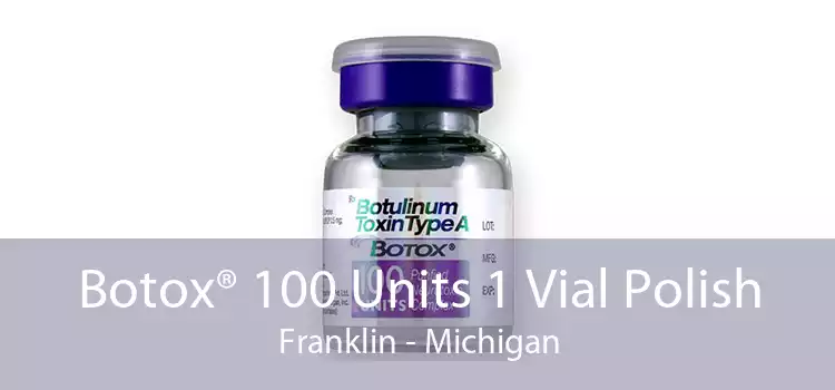 Botox® 100 Units 1 Vial Polish Franklin - Michigan