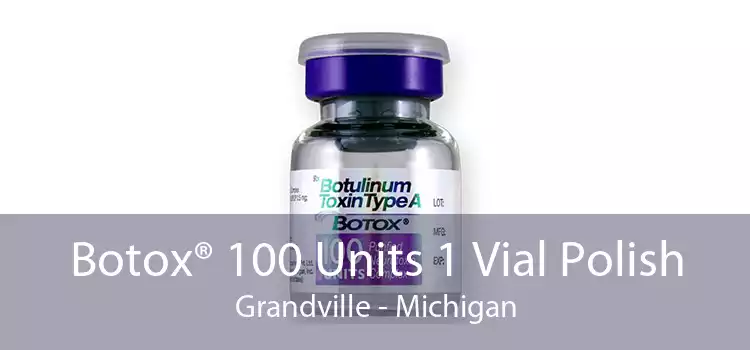 Botox® 100 Units 1 Vial Polish Grandville - Michigan