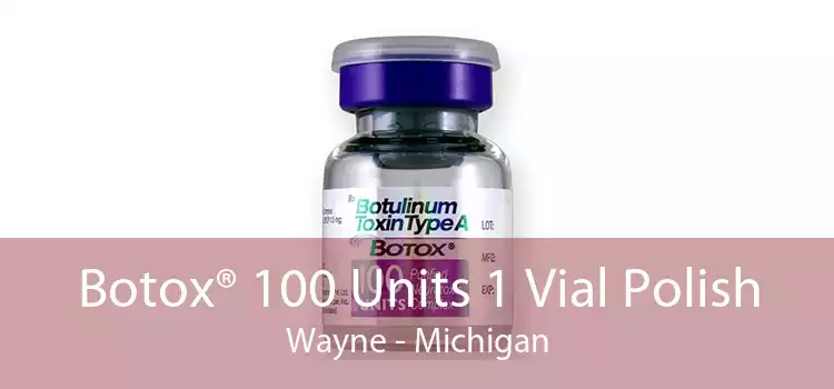 Botox® 100 Units 1 Vial Polish Wayne - Michigan