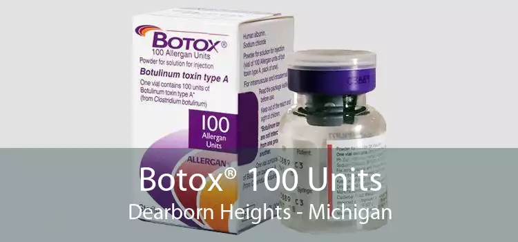 Botox® 100 Units Dearborn Heights - Michigan