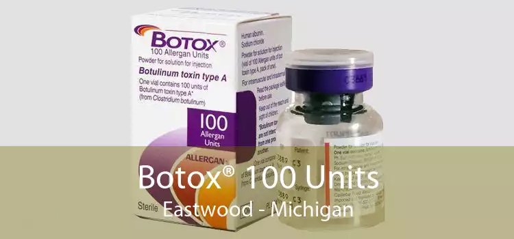 Botox® 100 Units Eastwood - Michigan