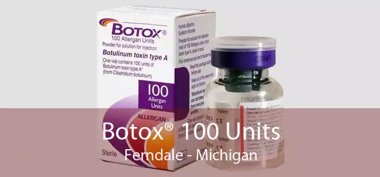 Botox® 100 Units Ferndale - Michigan