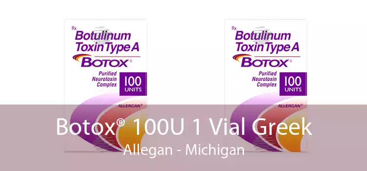 Botox® 100U 1 Vial Greek Allegan - Michigan