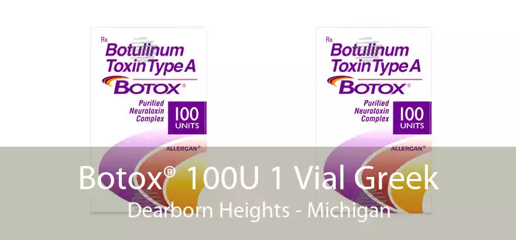 Botox® 100U 1 Vial Greek Dearborn Heights - Michigan