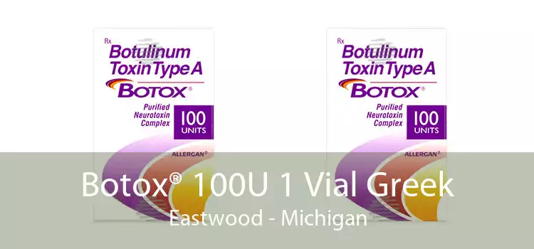 Botox® 100U 1 Vial Greek Eastwood - Michigan