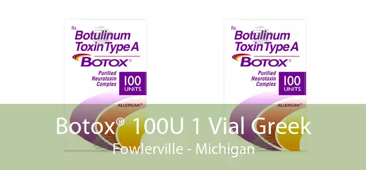 Botox® 100U 1 Vial Greek Fowlerville - Michigan
