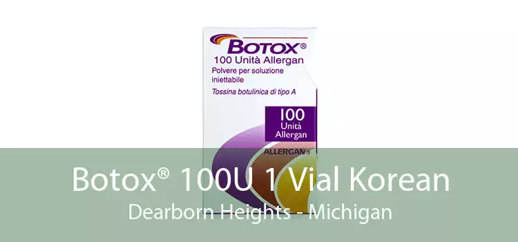 Botox® 100U 1 Vial Korean Dearborn Heights - Michigan