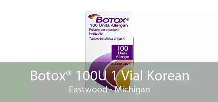 Botox® 100U 1 Vial Korean Eastwood - Michigan