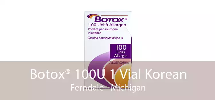 Botox® 100U 1 Vial Korean Ferndale - Michigan