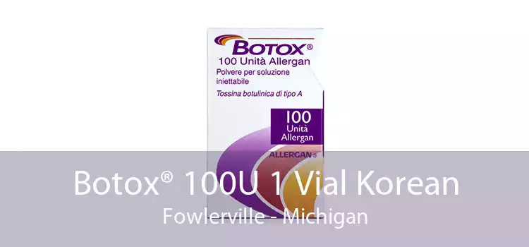Botox® 100U 1 Vial Korean Fowlerville - Michigan