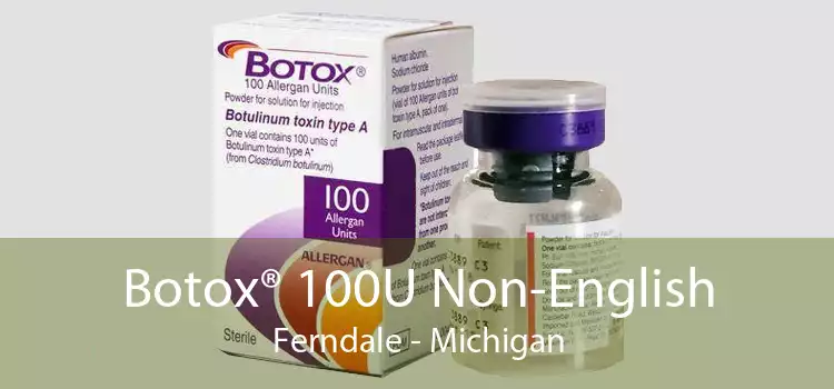 Botox® 100U Non-English Ferndale - Michigan