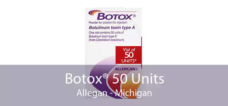 Botox® 50 Units Allegan - Michigan