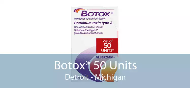 Botox® 50 Units Detroit - Michigan