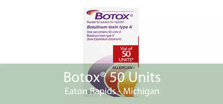 Botox® 50 Units Eaton Rapids - Michigan