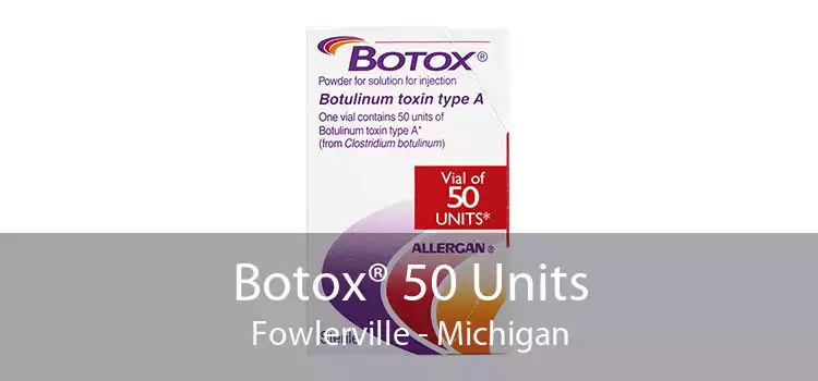 Botox® 50 Units Fowlerville - Michigan