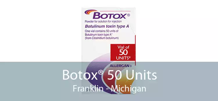 Botox® 50 Units Franklin - Michigan