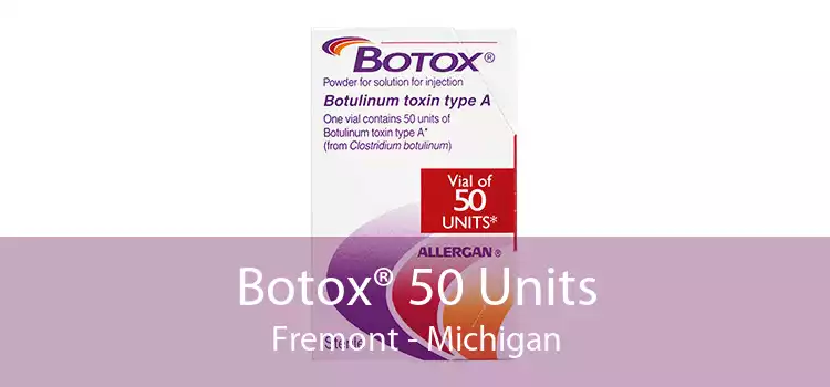 Botox® 50 Units Fremont - Michigan
