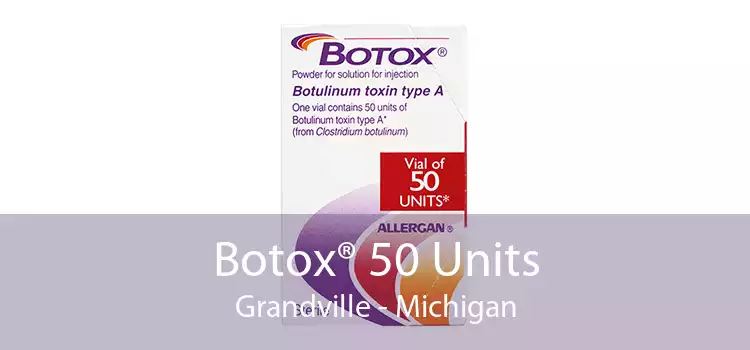 Botox® 50 Units Grandville - Michigan