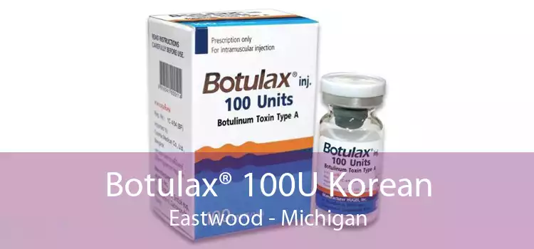 Botulax® 100U Korean Eastwood - Michigan