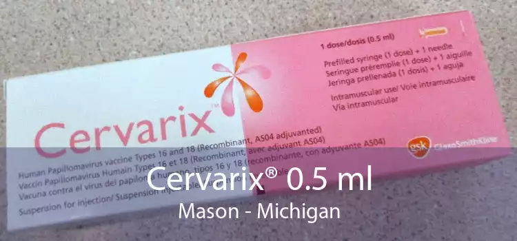 Cervarix® 0.5 ml Mason - Michigan