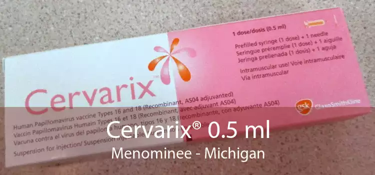 Cervarix® 0.5 ml Menominee - Michigan