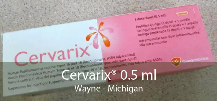 Cervarix® 0.5 ml Wayne - Michigan