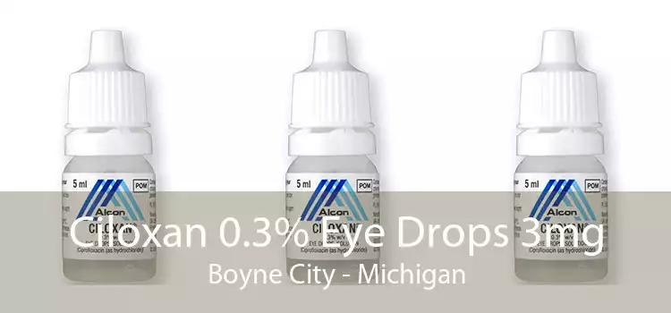 Ciloxan 0.3% Eye Drops 3mg Boyne City - Michigan