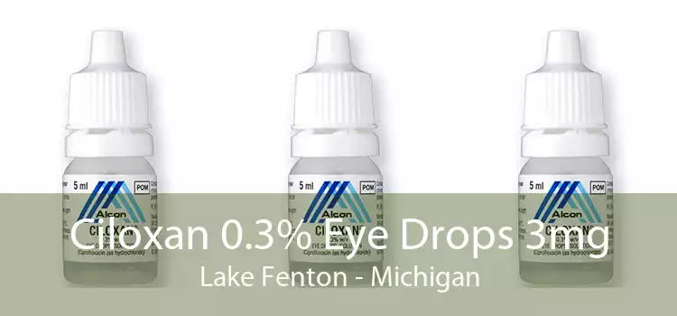 Ciloxan 0.3% Eye Drops 3mg Lake Fenton - Michigan