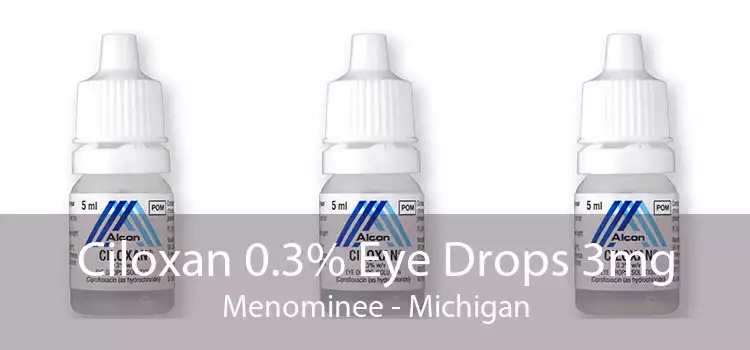 Ciloxan 0.3% Eye Drops 3mg Menominee - Michigan