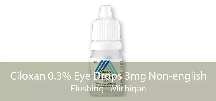 Ciloxan 0.3% Eye Drops 3mg Non-english Flushing - Michigan