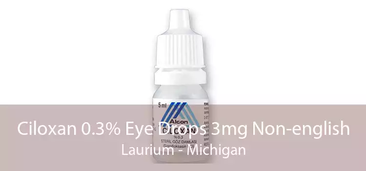 Ciloxan 0.3% Eye Drops 3mg Non-english Laurium - Michigan